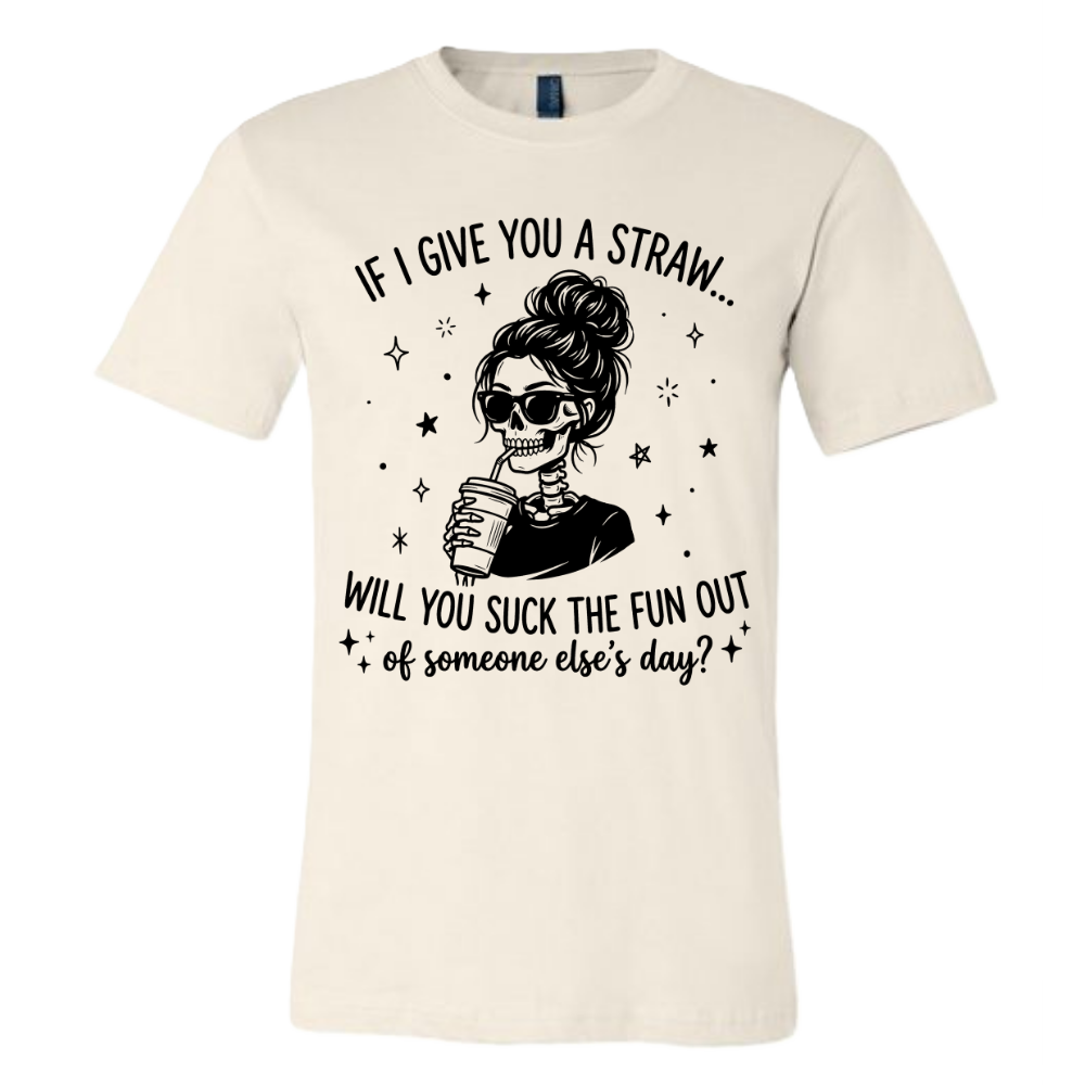 If I give you a straw...